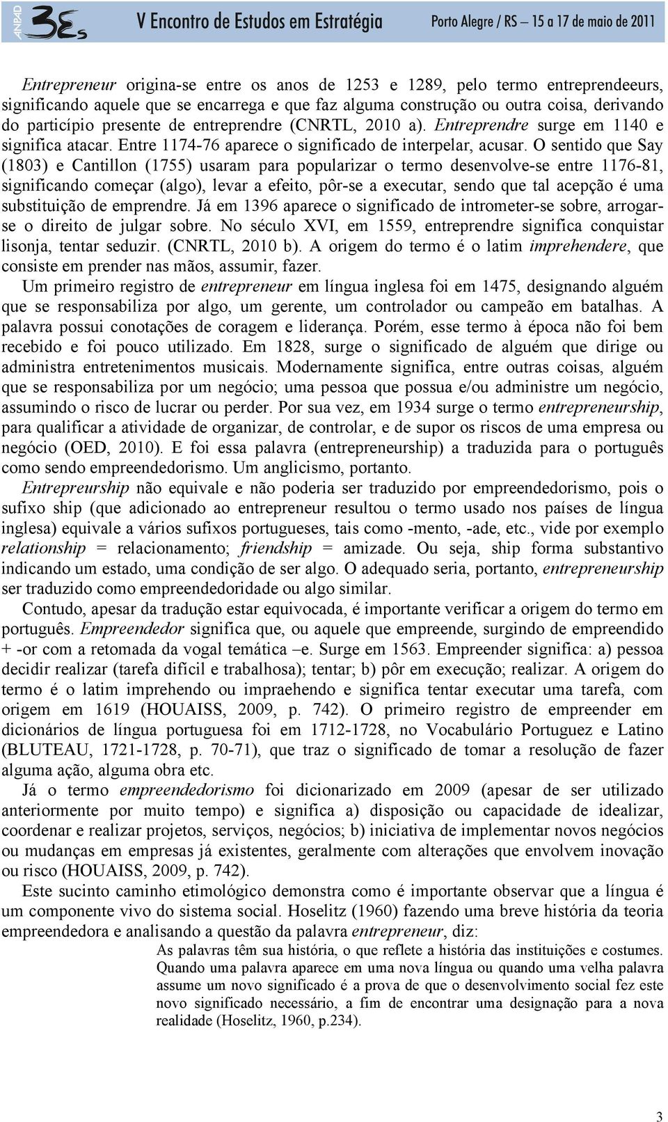 O sentido que Say (1803) e Cantillon (1755) usaram para popularizar o termo desenvolve-se entre 1176-81, significando começar (algo), levar a efeito, pôr-se a executar, sendo que tal acepção é uma