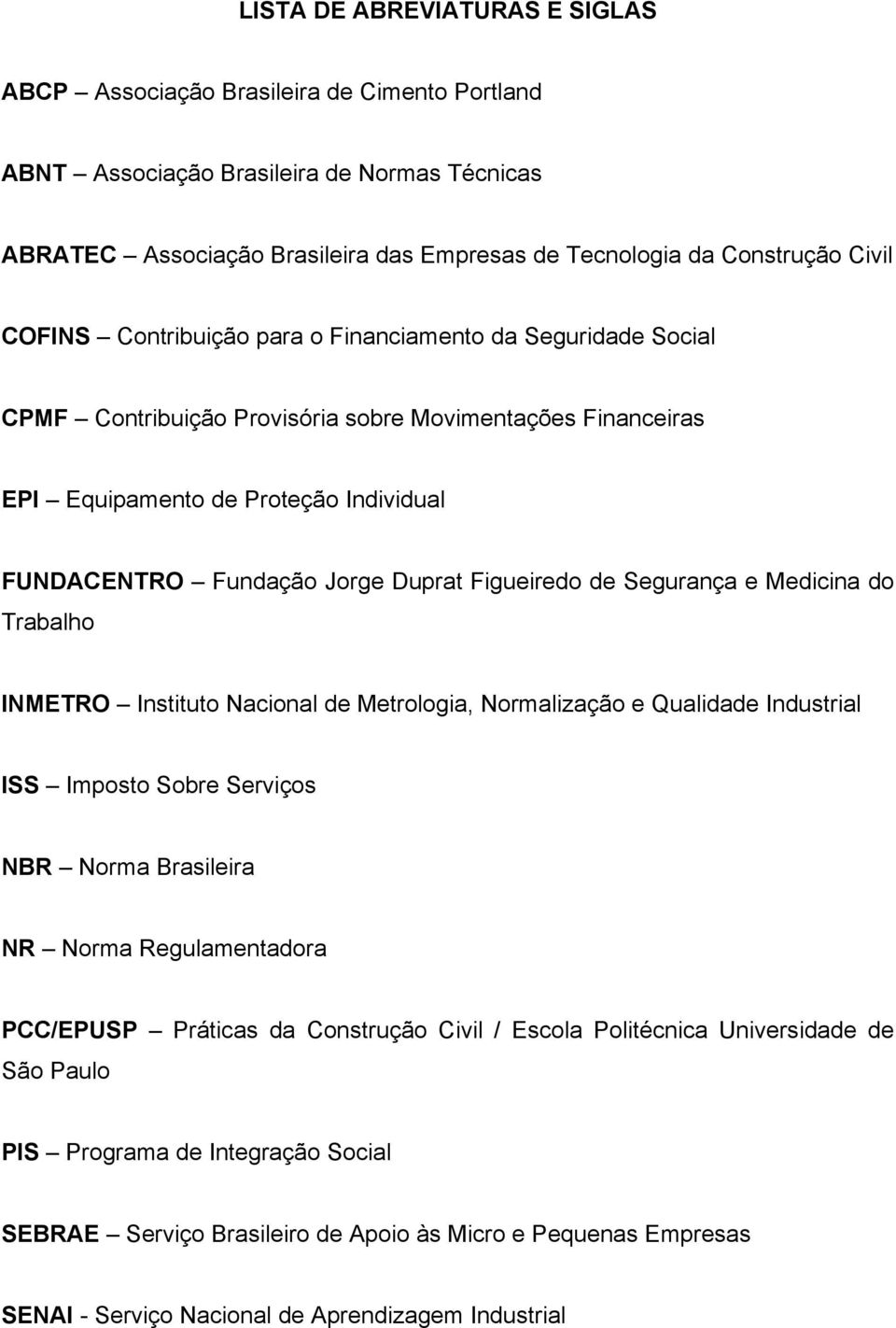 Duprat Figueiredo de Segurança e Medicina do Trabalho INMETRO Instituto Nacional de Metrologia, Normalização e Qualidade Industrial ISS Imposto Sobre Serviços NBR Norma Brasileira NR Norma