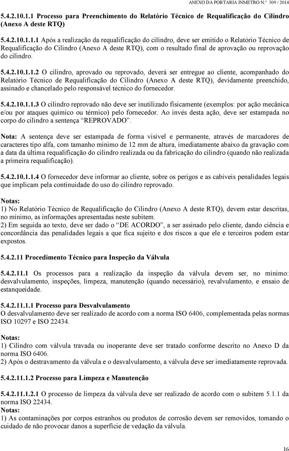 Requalificação do Cilindro (Anexo A deste RTQ), com o resultado final de aprovação ou reprovação do cilindro. .1.