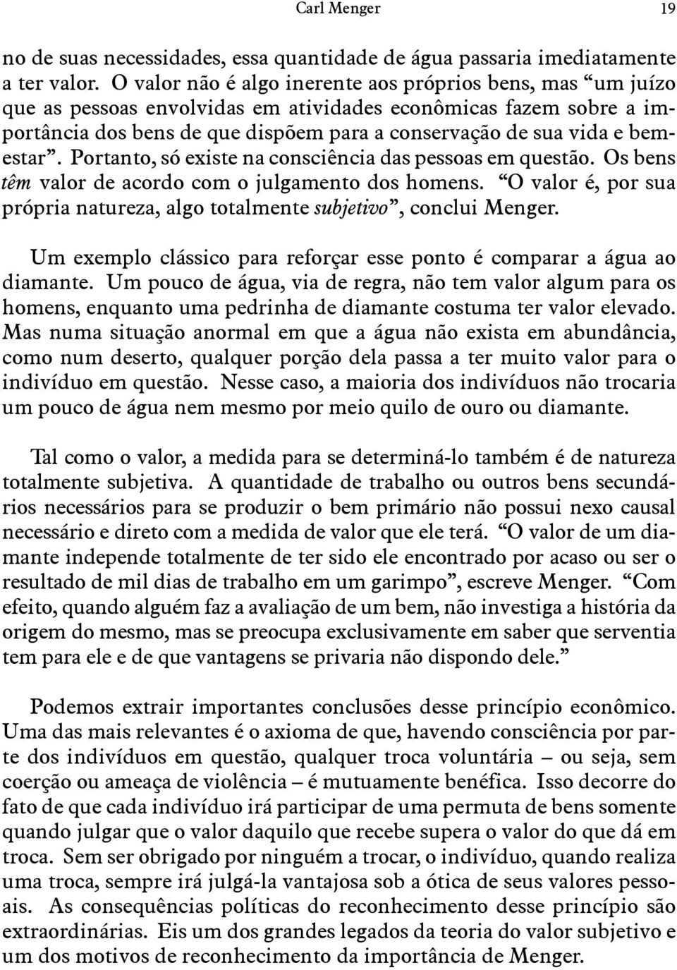 bemestar. Portanto, só existe na consciência das pessoas em questão. Os bens têm valor de acordo com o julgamento dos homens.