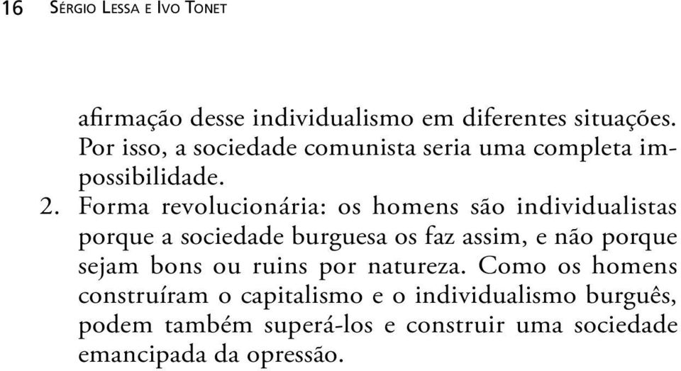 Forma revolucionária: os homens são individualistas porque a sociedade burguesa os faz assim, e não porque