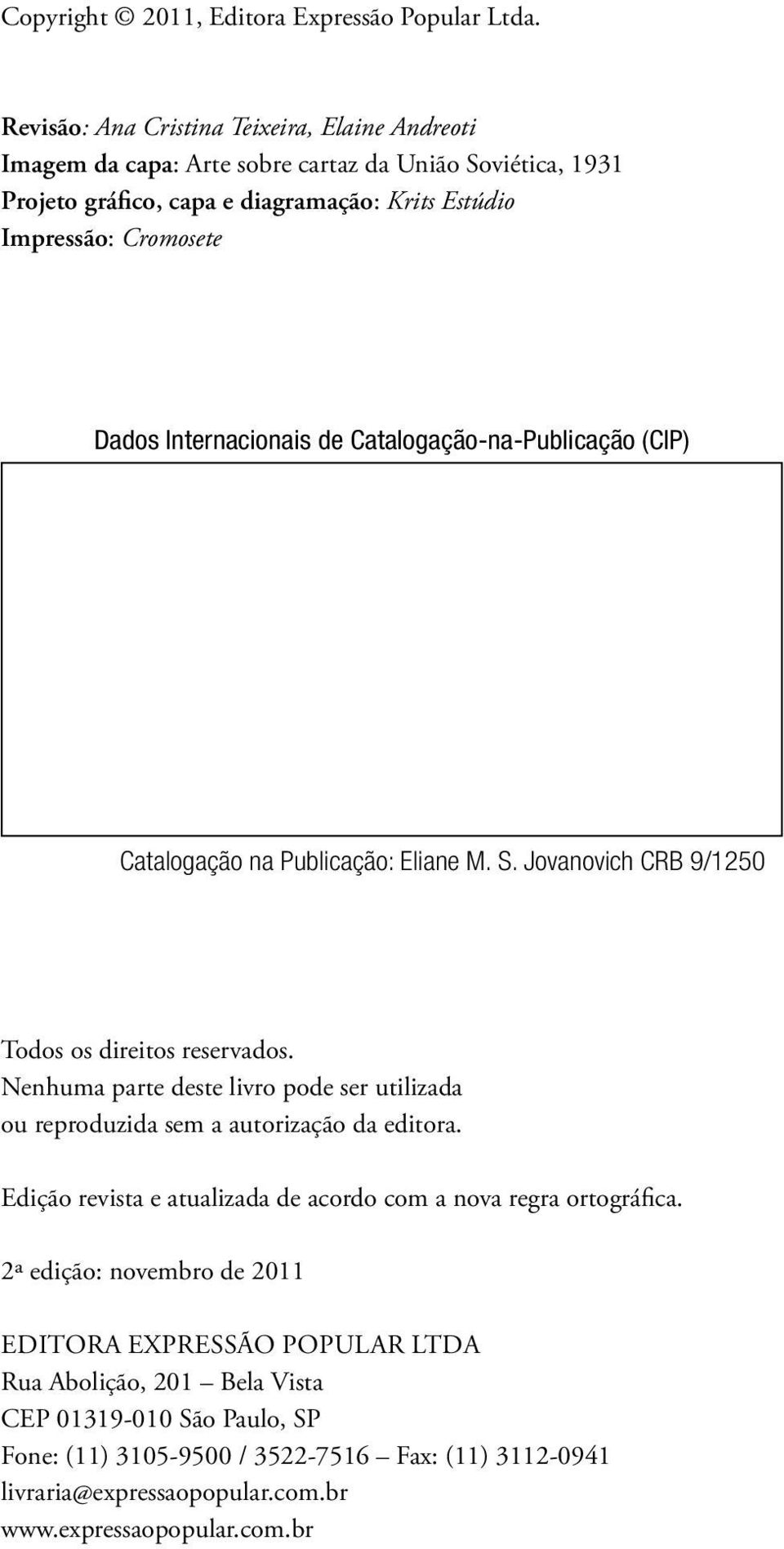 de Catalogação-na-Publicação (CIP) Braz, Marcelo B827p Partido e revolução: 1848-1989 / Marcelo Braz.--1.ed. São Paulo : Expressão Popular, 2011. 320 p. Indexado em GeoDados - http://www.geodados.uem.