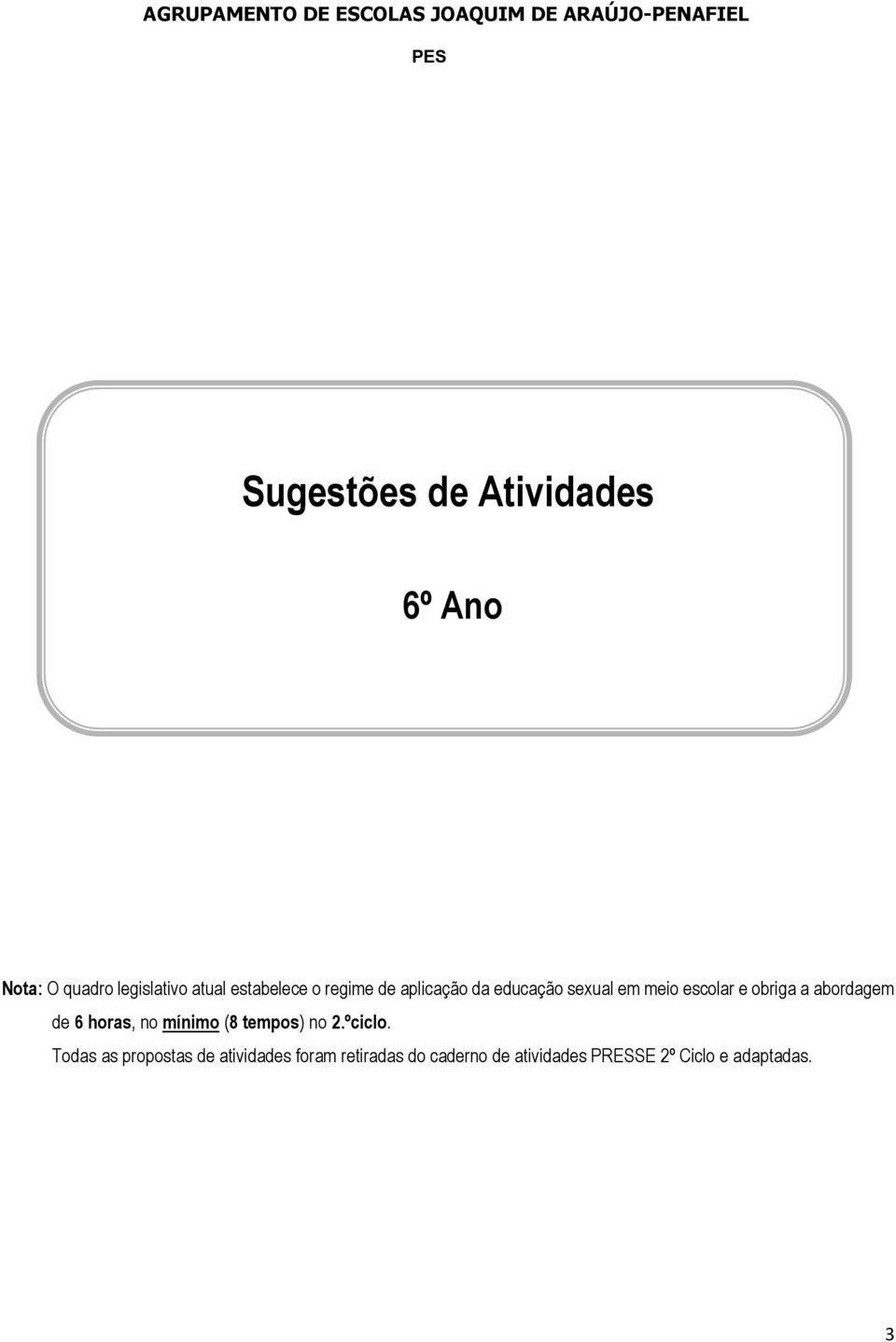 abordagem de 6 horas, no mínimo (8 tempos) no 2.ºciclo.