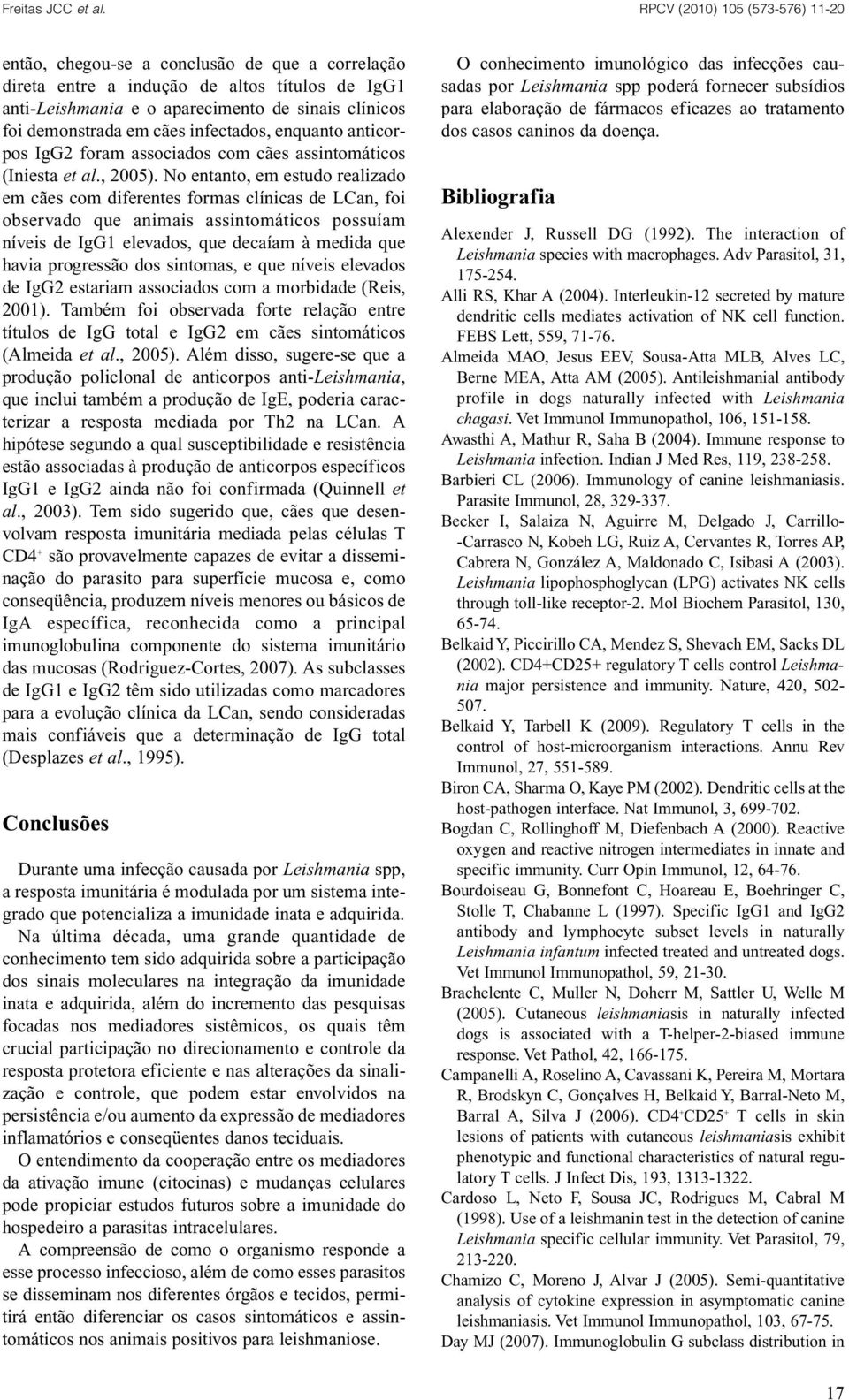 No entanto, em estudo realizado em cães com diferentes formas clínicas de LCan, foi observado que animais assintomáticos possuíam níveis de IgG1 elevados, que decaíam à medida que havia progressão