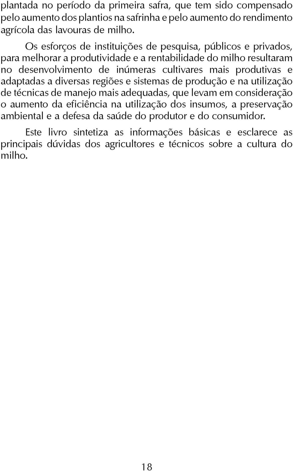 produtivas e adaptadas a diversas regiões e sistemas de produção e na utilização de técnicas de manejo mais adequadas, que levam em consideração o aumento da eficiência na utilização