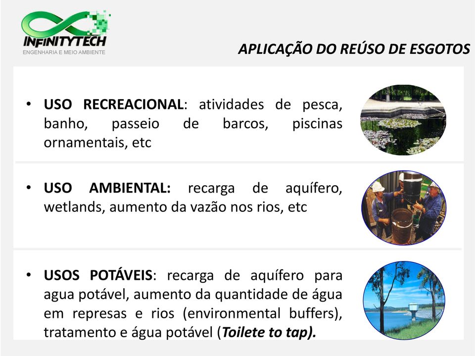 vazão nos rios, etc USOS POTÁVEIS: recarga de aquífero para agua potável, aumento da