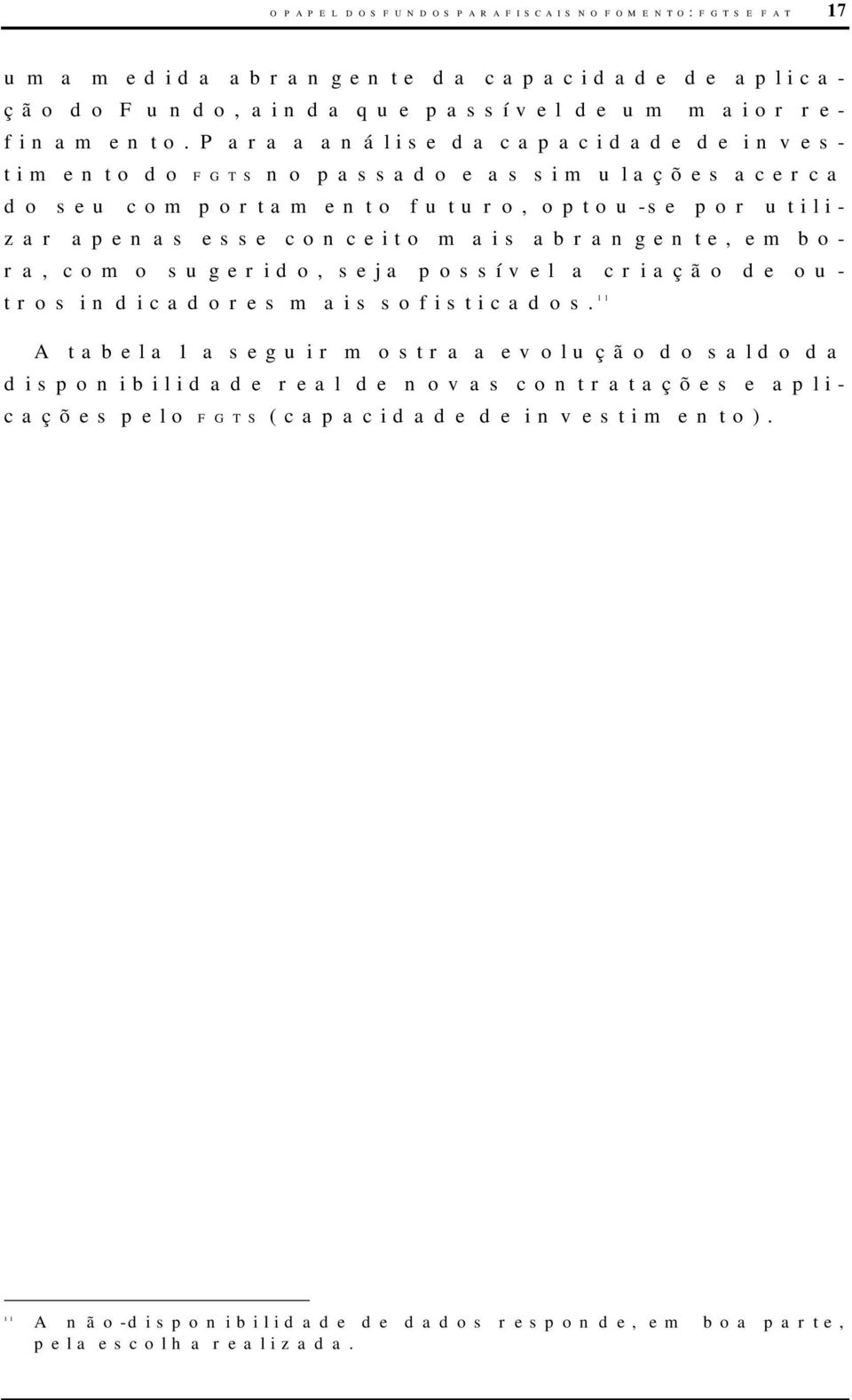 abrangente, embora, como sugerido, seja possível a criação de outros indicadores mais sofisticados.