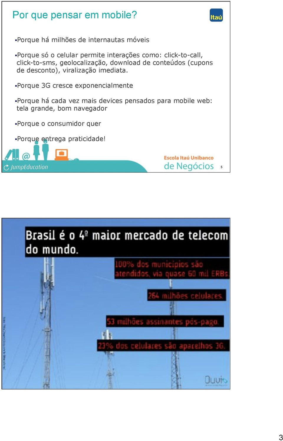 conteúdos (cupons de desconto), viralização imediata.! Porque 3G cresce exponencialmente!