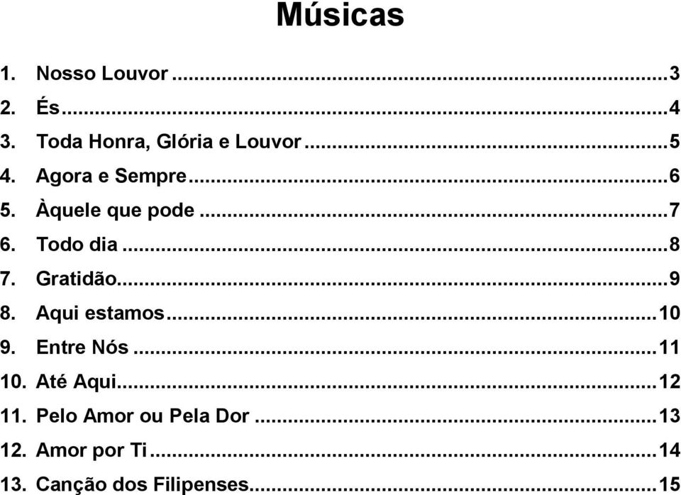 .. 9 8. Aqui estamos... 10 9. Entre Nós... 11 10. Até Aqui... 12 11.