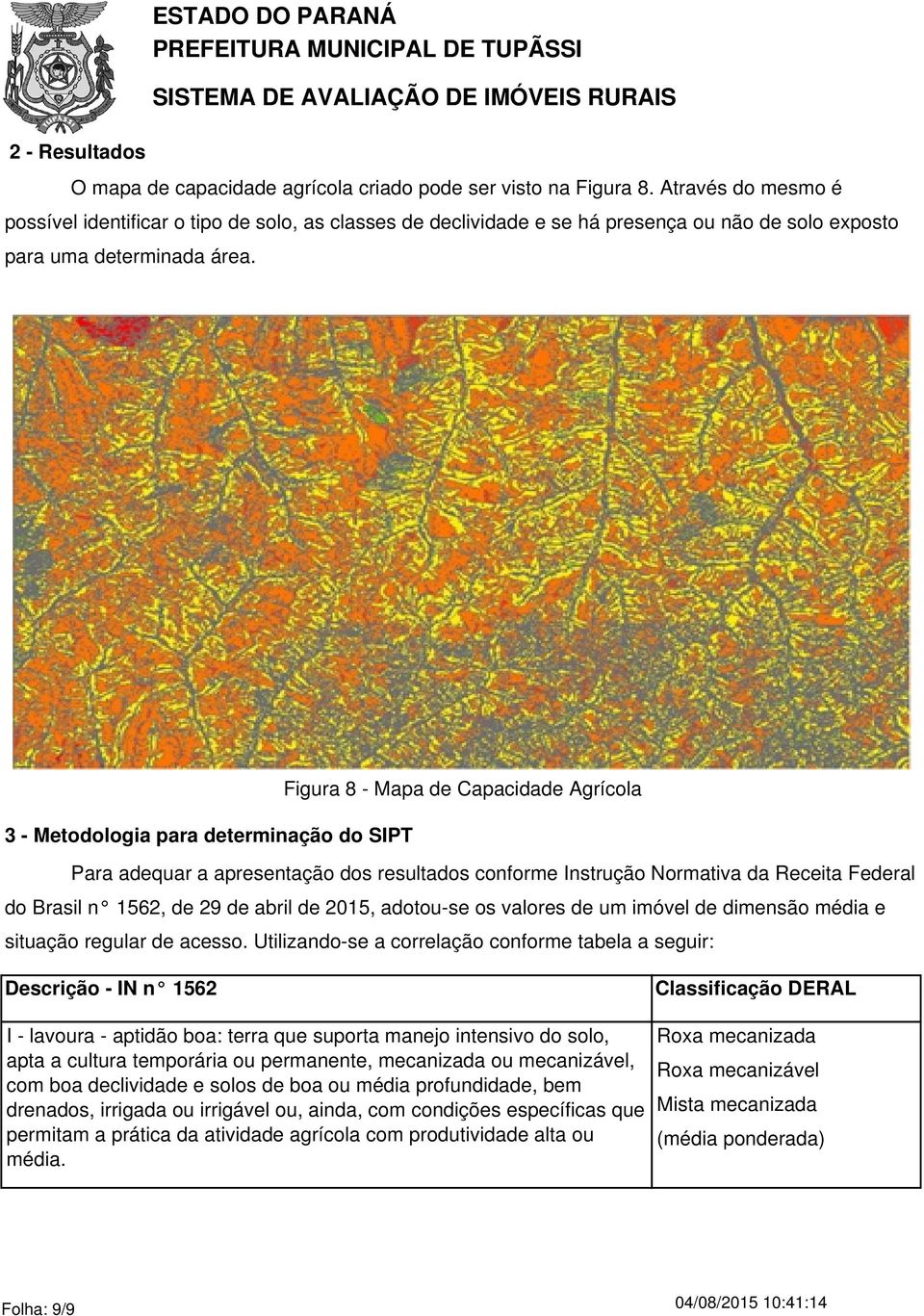 Figura 8 - Mapa de Capacidade Agrícola 3 - Metodologia para determinação do SIPT Para adequar a apresentação dos resultados conforme Instrução Normativa da Receita Federal do Brasil n 1562, de 29 de