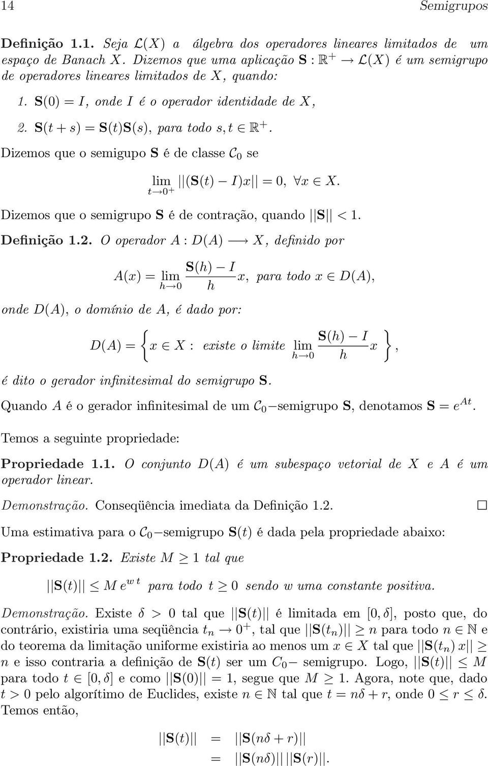 Dizemos que o semigupo S é de classe C se lim (S(t) I)x =, x X. t + Dizemos que o semigrupo S é de contração, quando S < 1. Definição 1.2.