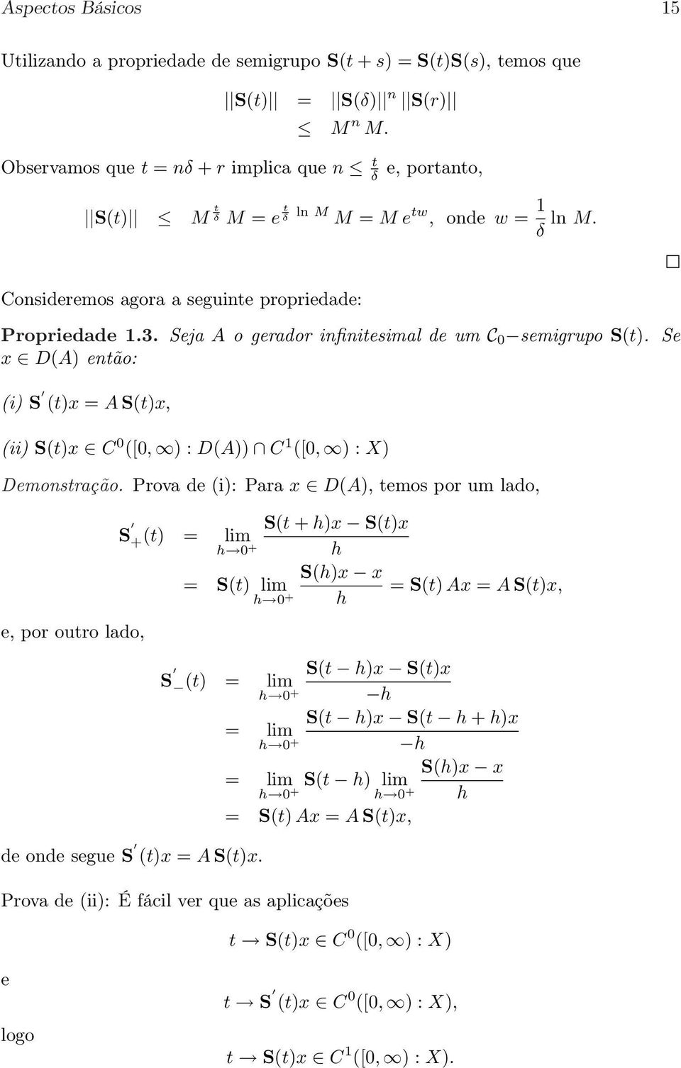 Seja A o gerador infinitesimal de um C semigrupo S(t). Se x D(A) então: (i) S (t)x = A S(t)x, (ii) S(t)x C ([, ) : D(A)) C 1 ([, ) : X) Demonstração.