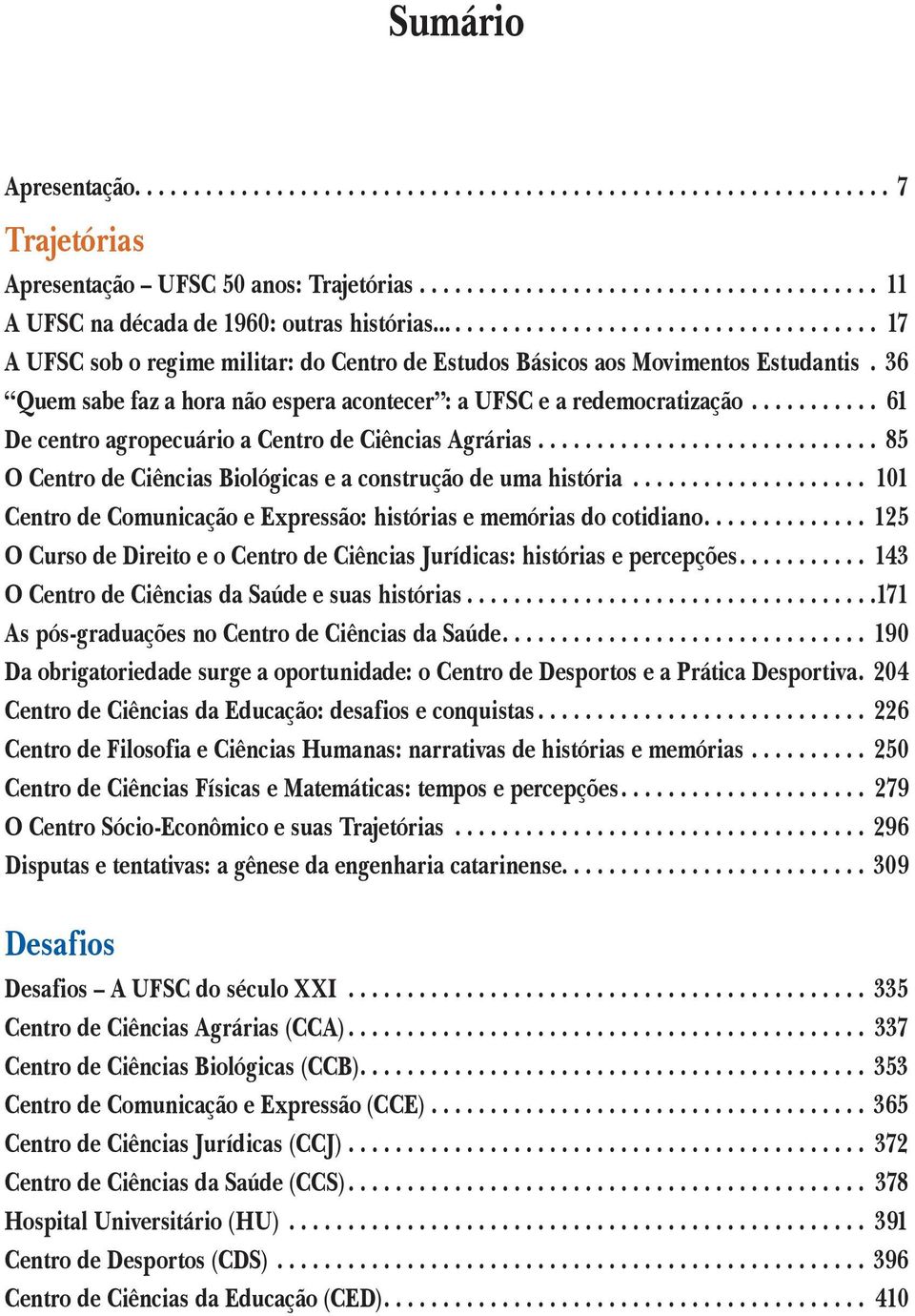 .. 61 De centro agropecuário a Centro de Ciências Agrárias... 85 O Centro de Ciências Biológicas e a construção de uma história.