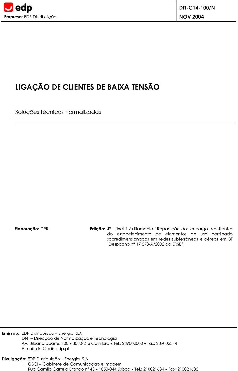 redes subterrâneas e aéreas em T (Despacho nº 17 573-/2002 da ERSE ) Emissão: v. Urbano Duarte, 100 3030-215 Coimbra Tel.