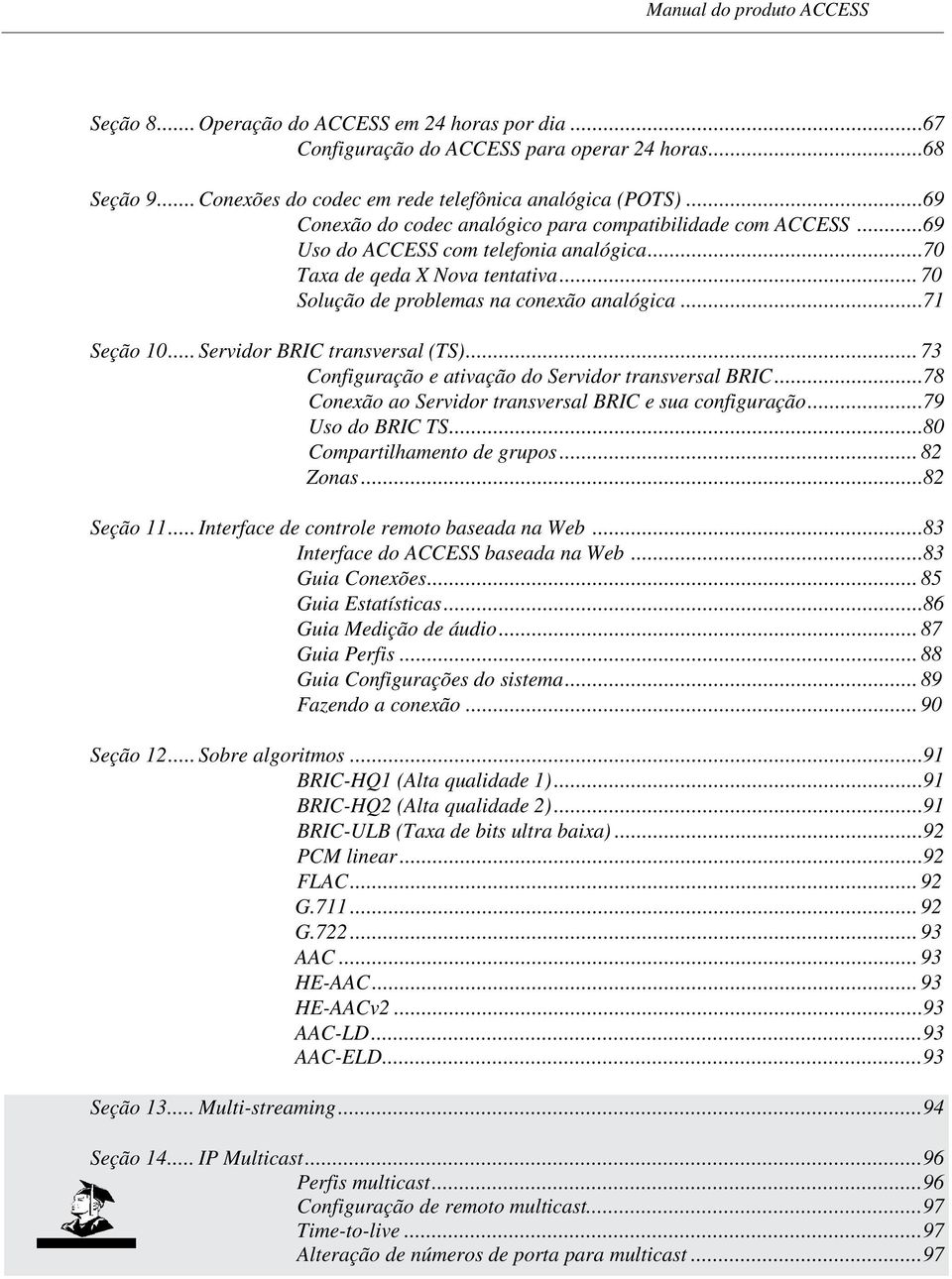 ..71 Seção 10... Servidor BRIC transversal (TS)... 73 Configuração e ativação do Servidor transversal BRIC...78 Conexão ao Servidor transversal BRIC e sua configuração...79 Uso do BRIC TS.