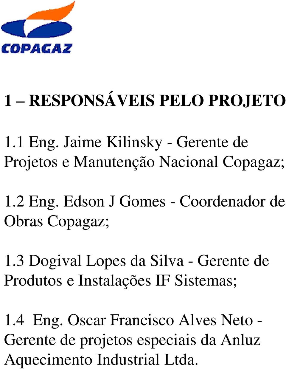 Edson J Gomes - Coordenador de Obras Copagaz; 1.