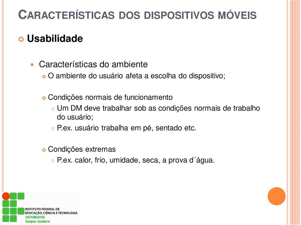 Um DM deve trabalhar sob as condições normais de trabalho do usuário; P.ex.