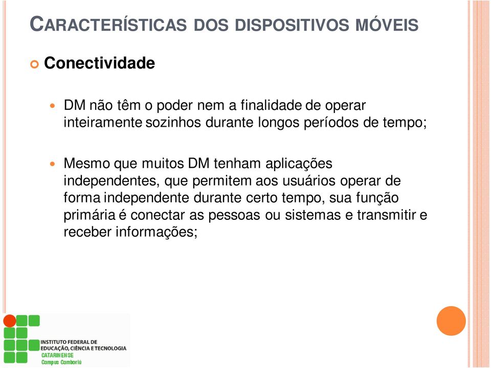 aplicações independentes, que permitem aos usuários operar de forma independente durante