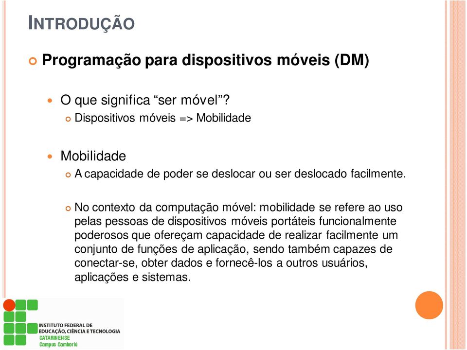 No contexto da computação móvel: mobilidade se refere ao uso pelas pessoas de dispositivos móveis portáteis funcionalmente