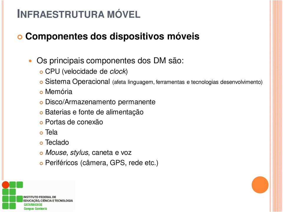 tecnologias desenvolvimento) Memória Disco/Armazenamento permanente Baterias e fonte de