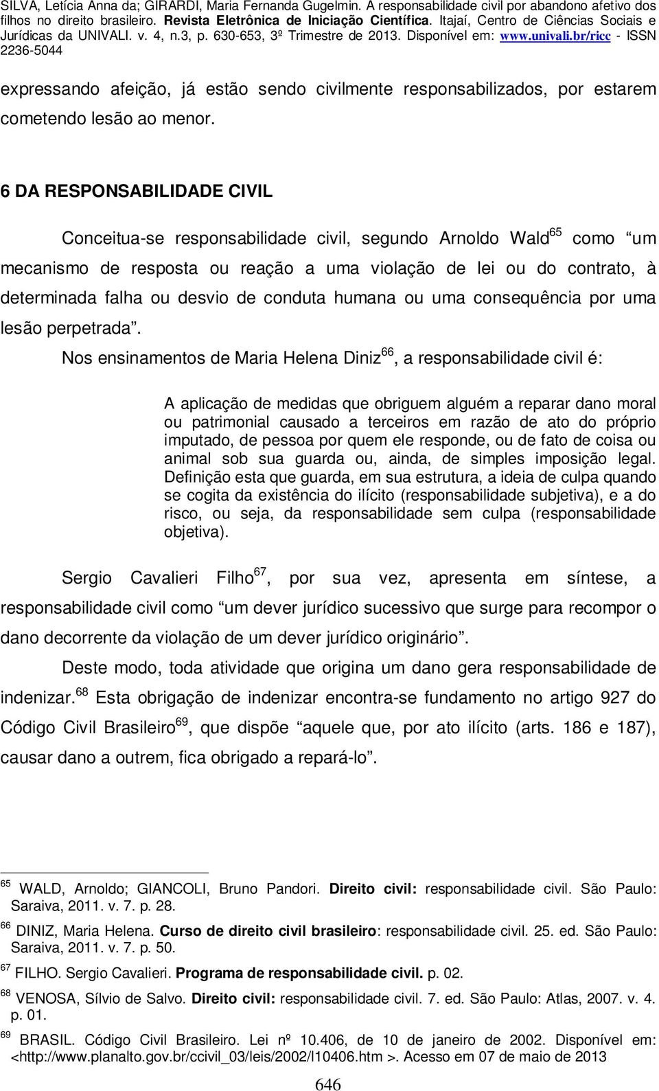 conduta humana ou uma consequência por uma lesão perpetrada.