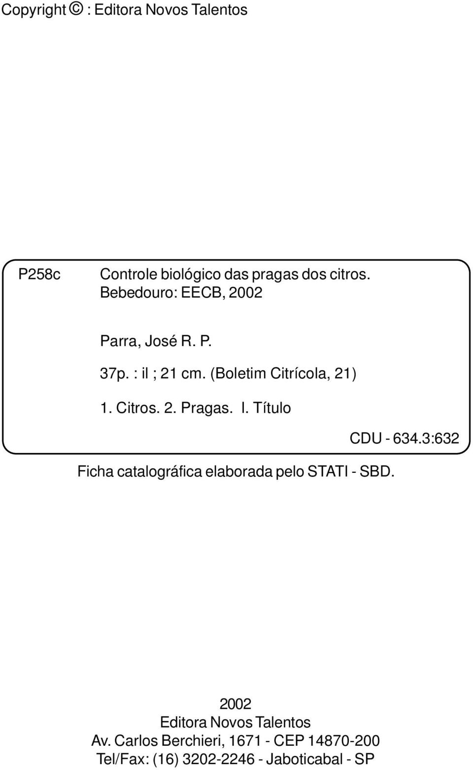 2. Pragas. I. Título DU - 634.3:632 Ficha catalográfica elaborada pelo STATI - SBD.