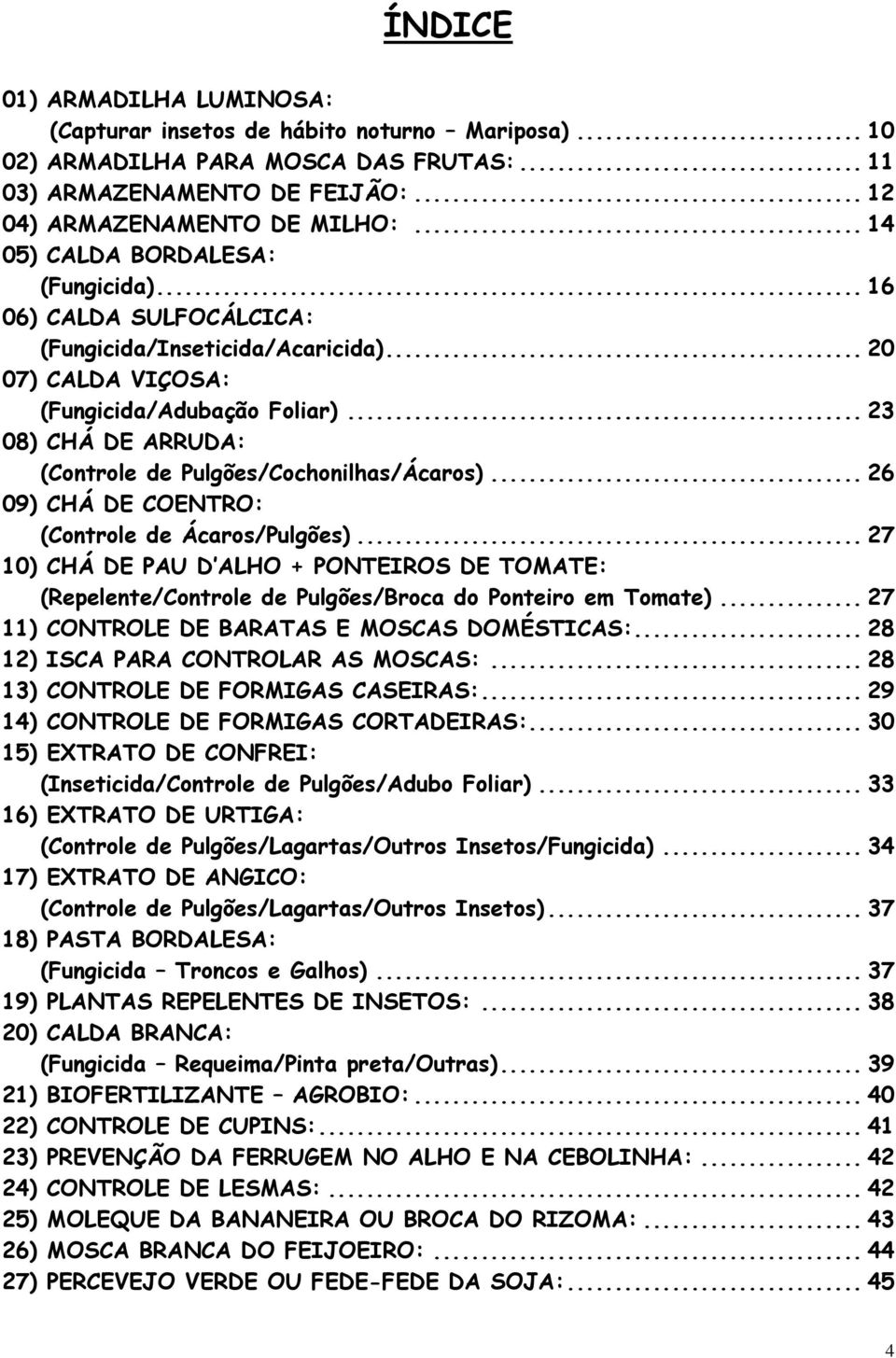 .. 23 08) CHÁ DE ARRUDA: (Controle de Pulgões/Cochonilhas/Ácaros)... 26 09) CHÁ DE COENTRO: (Controle de Ácaros/Pulgões).