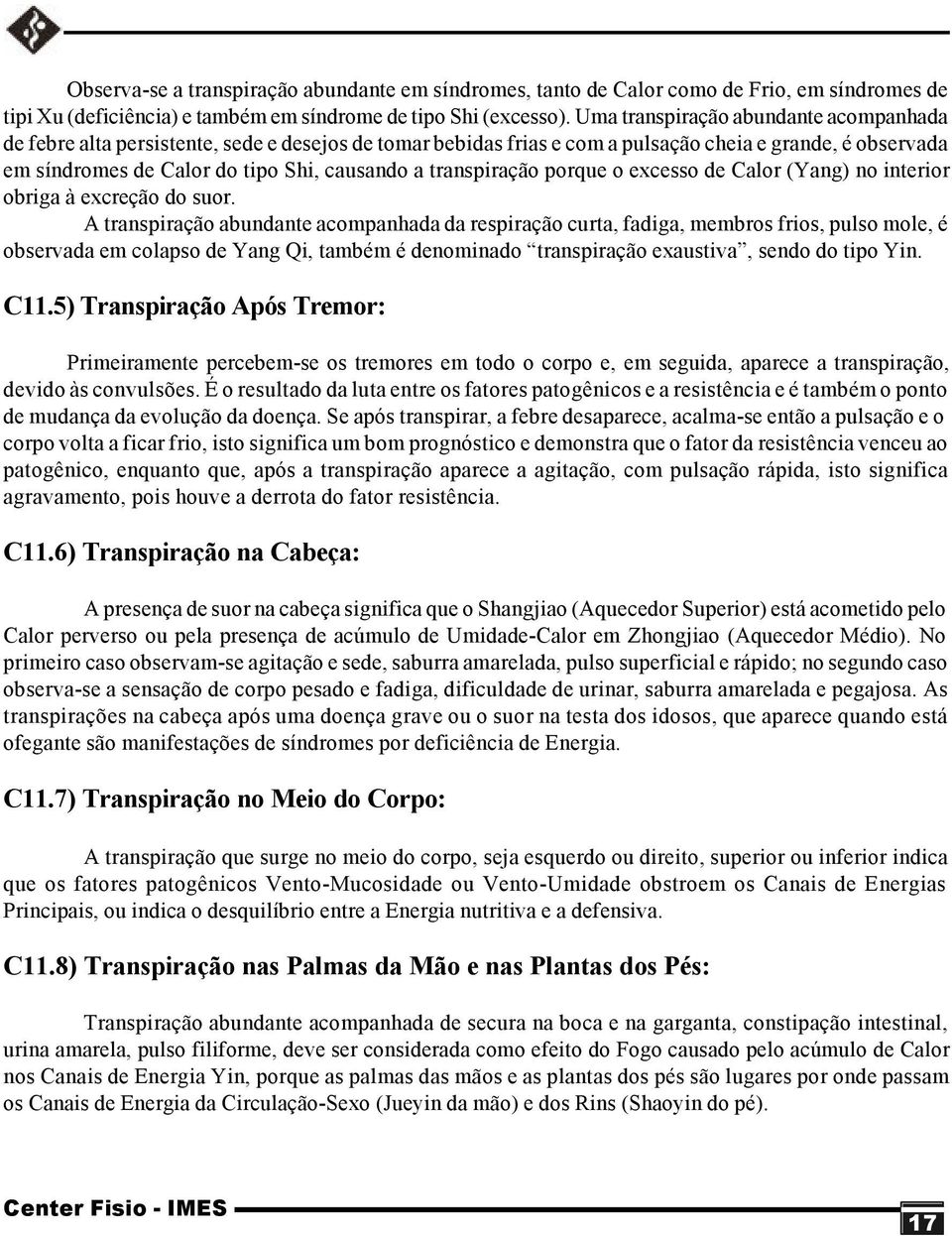 transpiração porque o excesso de Calor (Yang) no interior obriga à excreção do suor.