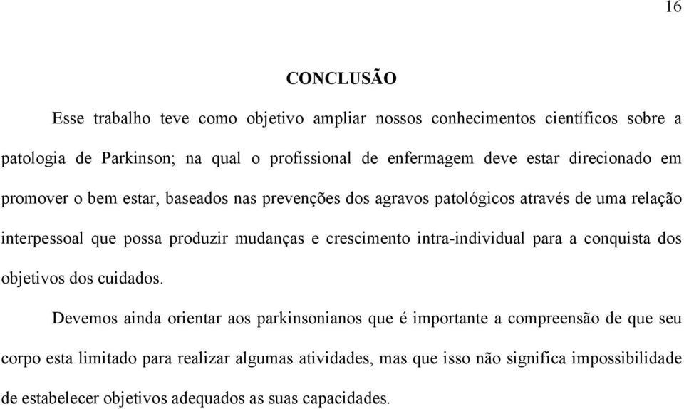 mudanças e crescimento intra-individual para a conquista dos objetivos dos cuidados.