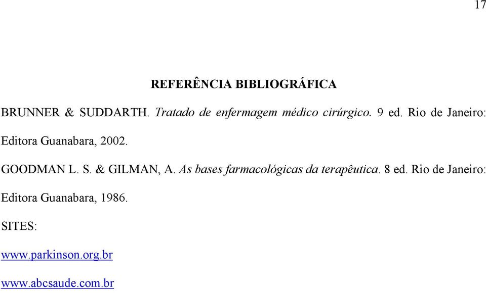 Rio de Janeiro: Editora Guanabara, 2002. GOODMAN L. S. & GILMAN, A.