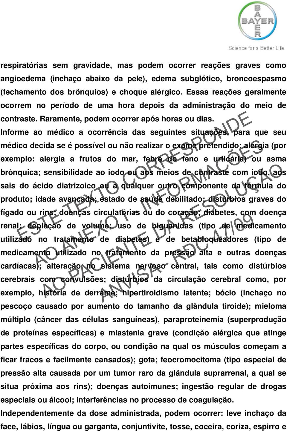 Informe ao médico a ocorrência das seguintes situações, para que seu médico decida se é possível ou não realizar o exame pretendido: alergia (por exemplo: alergia a frutos do mar, febre do feno e