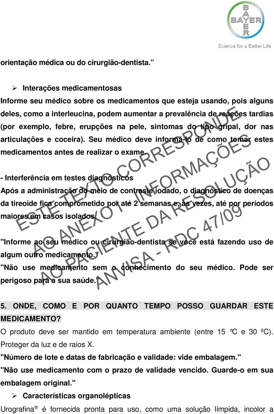 erupções na pele, sintomas do tipo gripal, dor nas articulações e coceira). Seu médico deve informá-lo de como tomar estes medicamentos antes de realizar o exame.