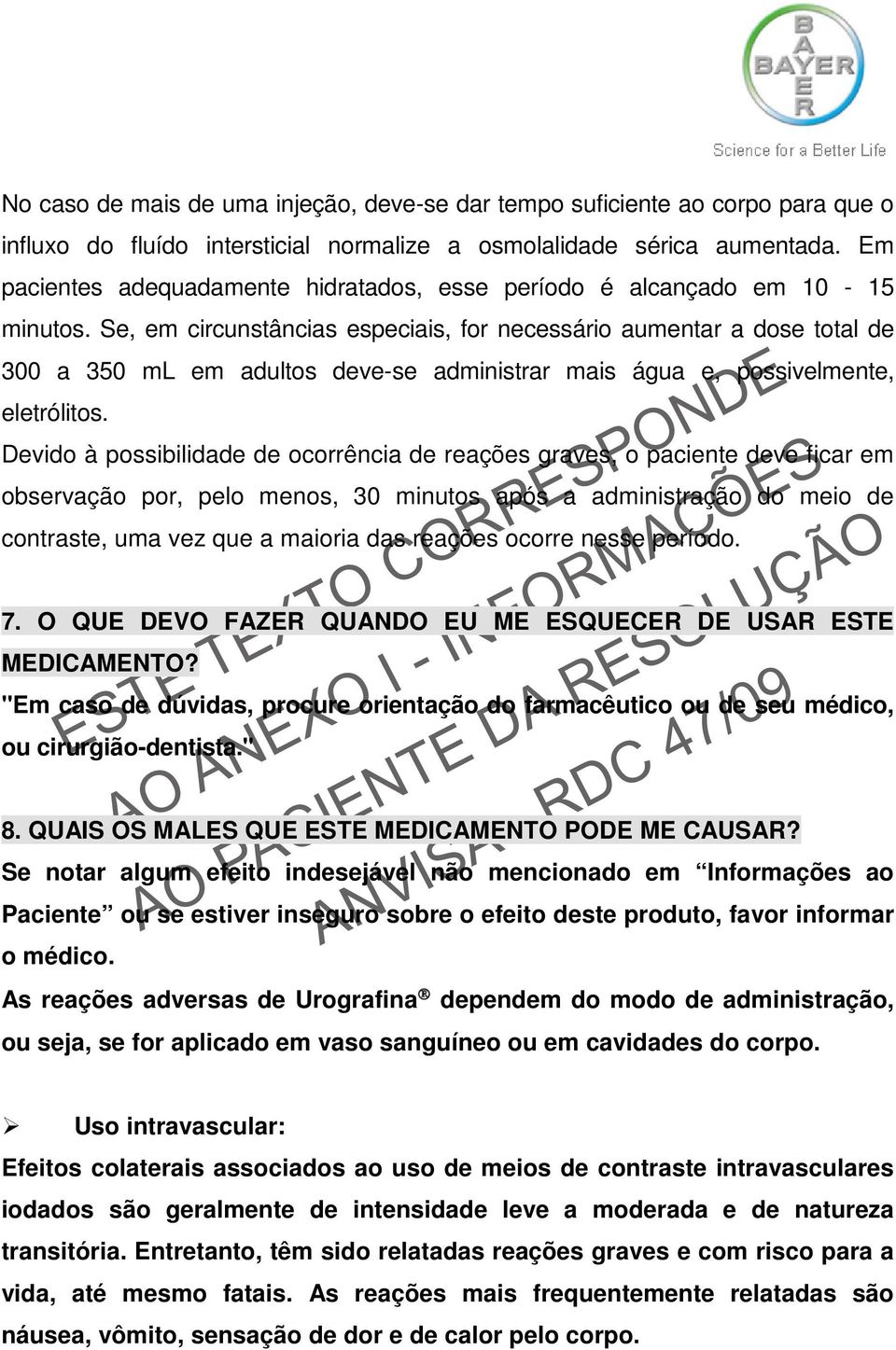 Se, em circunstâncias especiais, for necessário aumentar a dose total de 300 a 350 ml em adultos deve-se administrar mais água e, possivelmente, eletrólitos.