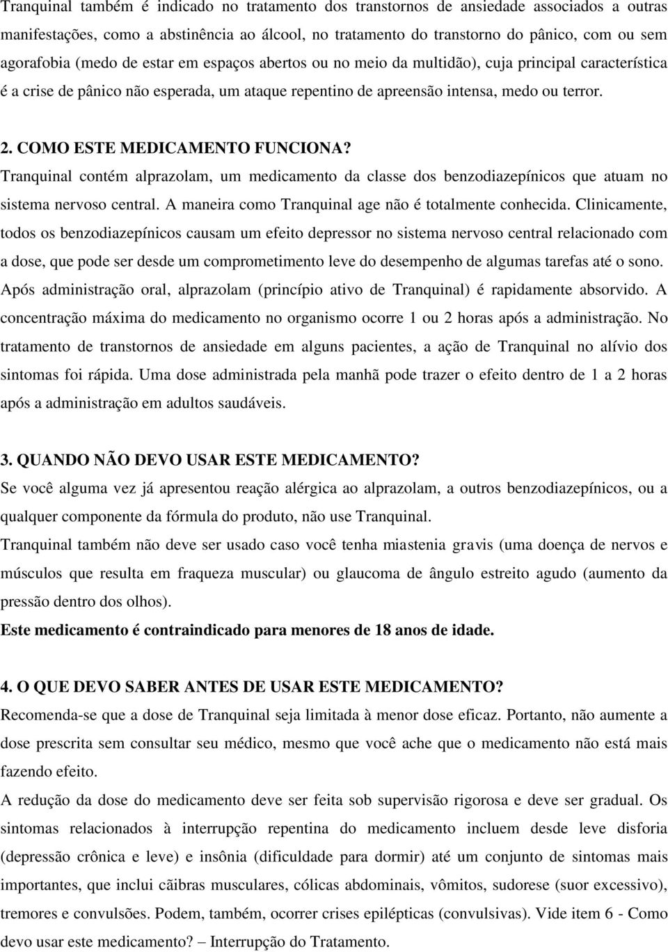 COMO ESTE MEDICAMENTO FUNCIONA? Tranquinal contém alprazolam, um medicamento da classe dos benzodiazepínicos que atuam no sistema nervoso central.