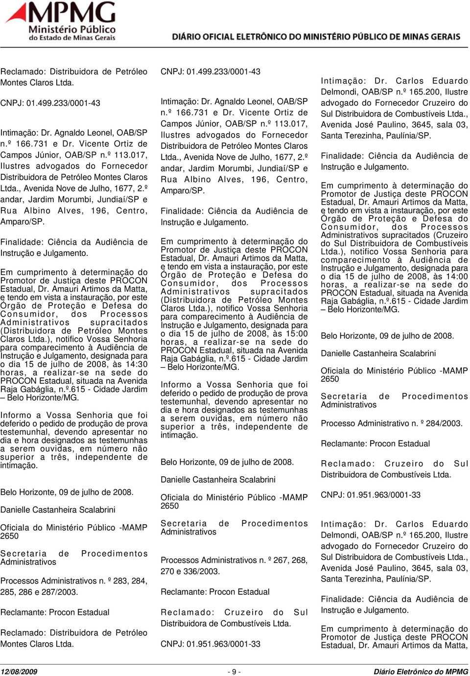 Finalidade: Ciência da Audiência de Instrução e Julgamento. Em cumprimento à determinação do Promotor de Justiça deste PROCON Estadual, Dr.