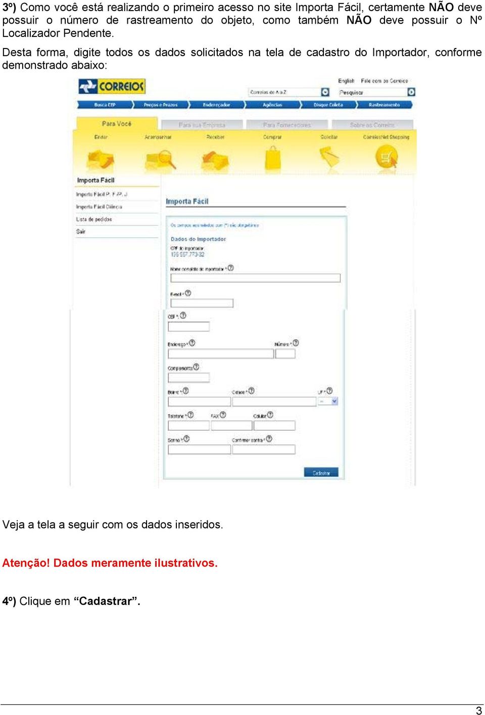 Desta forma, digite todos os dados solicitados na tela de cadastro do Importador, conforme demonstrado