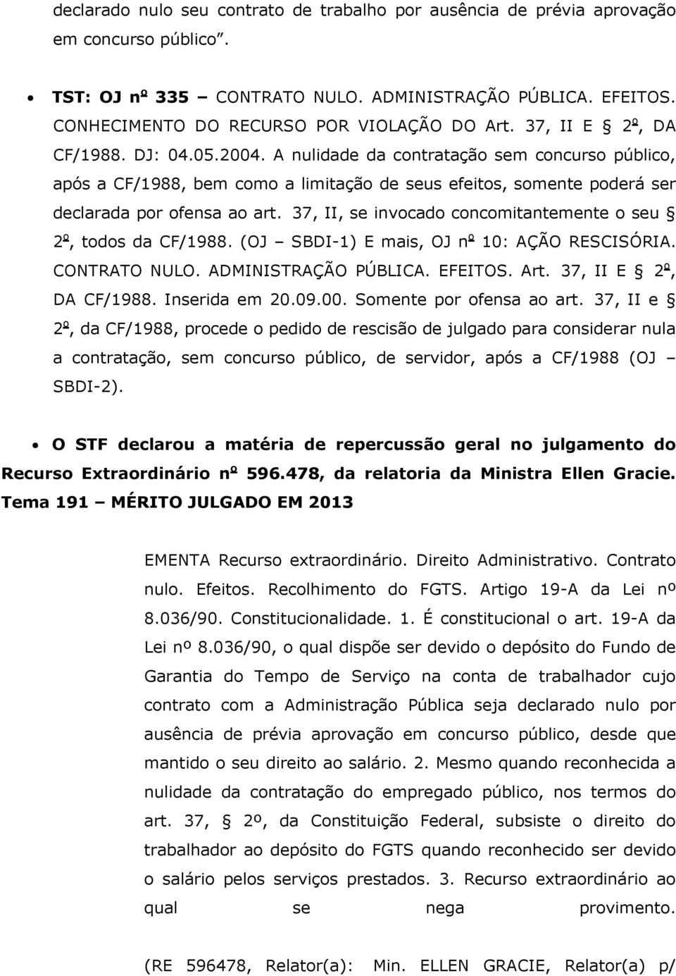 A nulidade da contratação sem concurso público, após a CF/1988, bem como a limitação de seus efeitos, somente poderá ser declarada por ofensa ao art.