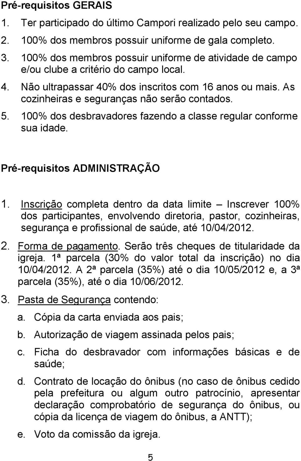 5. 100% dos desbravadores fazendo a classe regular conforme sua idade. Pré-requisitos ADMINISTRAÇÃO 1.