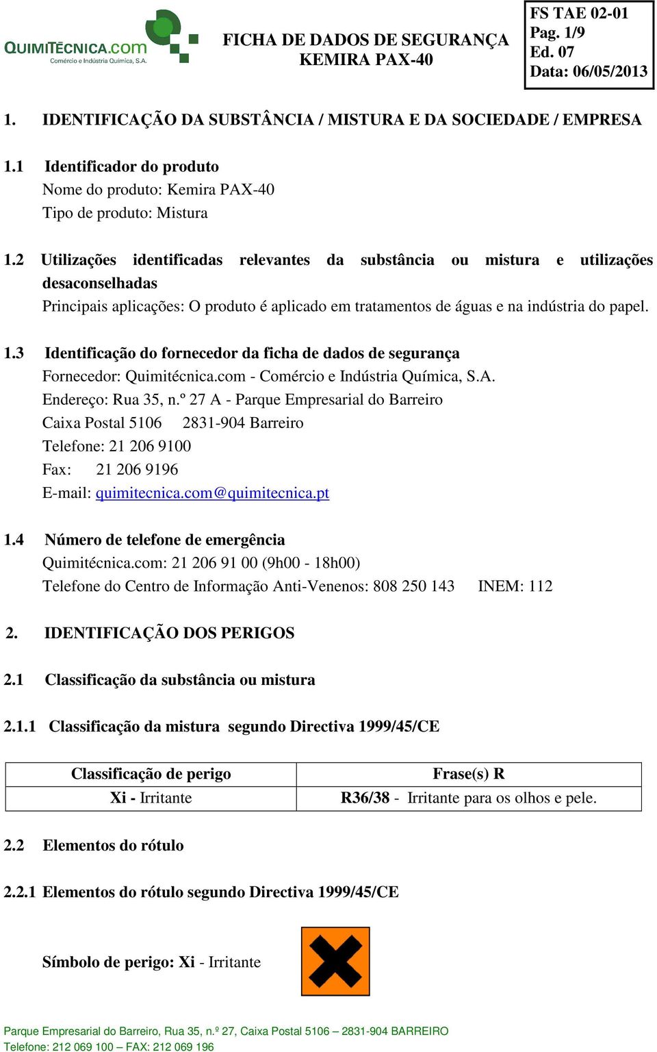 3 Identificação do fornecedor da ficha de dados de segurança Fornecedor: Quimitécnica.com - Comércio e Indústria Química, S.A. Endereço: Rua 35, n.