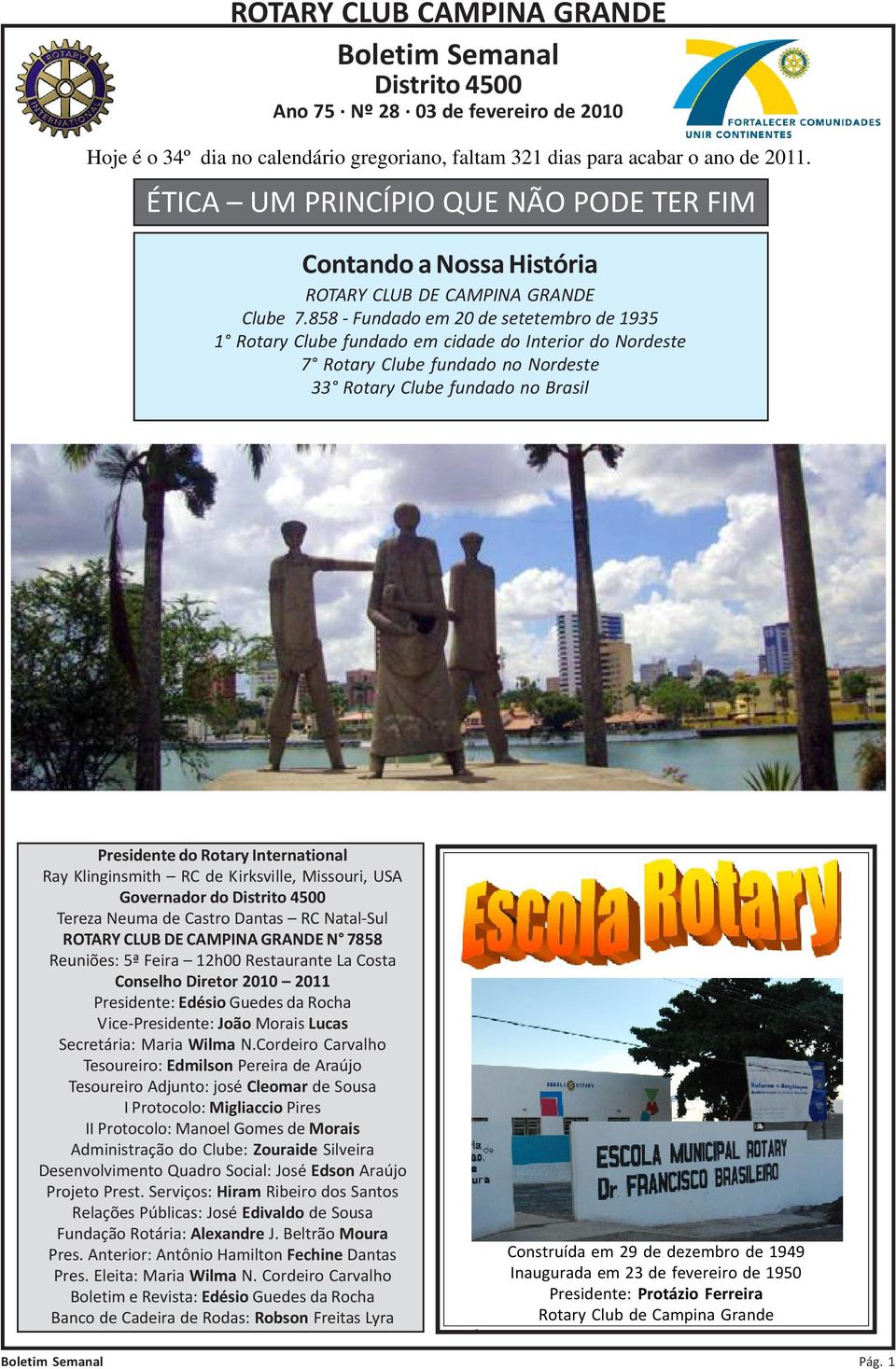 858 - Fundado em 20 de setetembro de 1935 1 Rotary Clube fundado em cidade do Interior do Nordeste 7 Rotary Clube fundado no Nordeste 33 Rotary Clube fundado no Brasil Presidente do Rotary