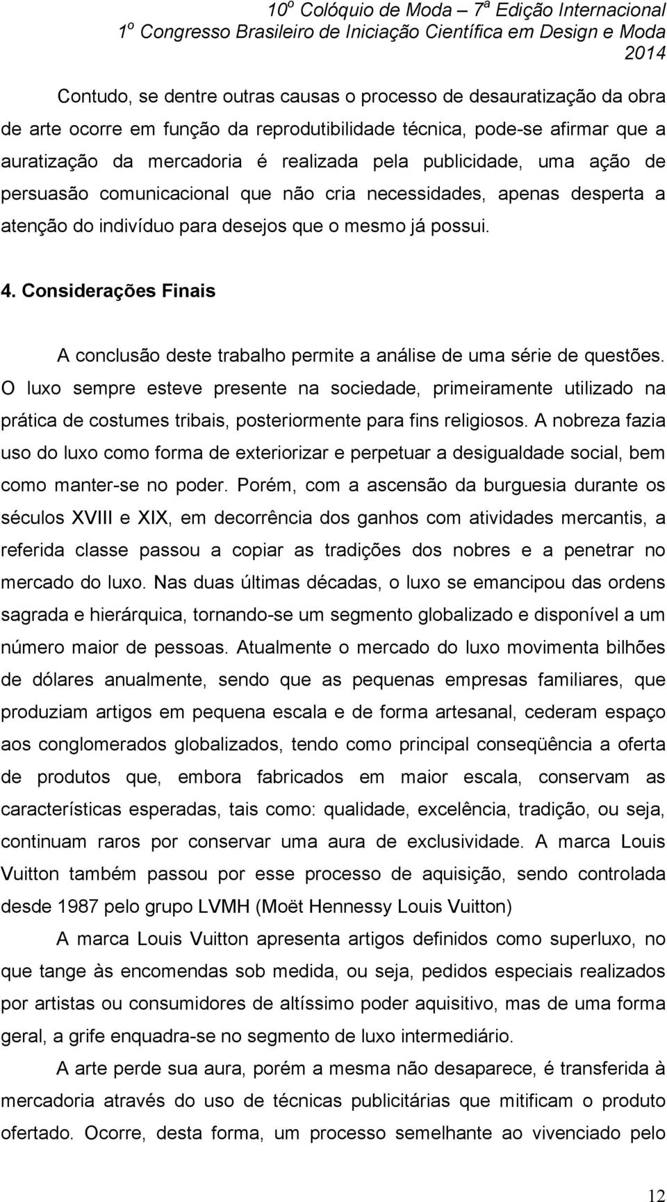 Considerações Finais A conclusão deste trabalho permite a análise de uma série de questões.