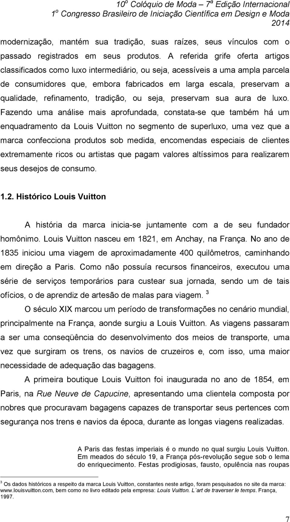 refinamento, tradição, ou seja, preservam sua aura de luxo.