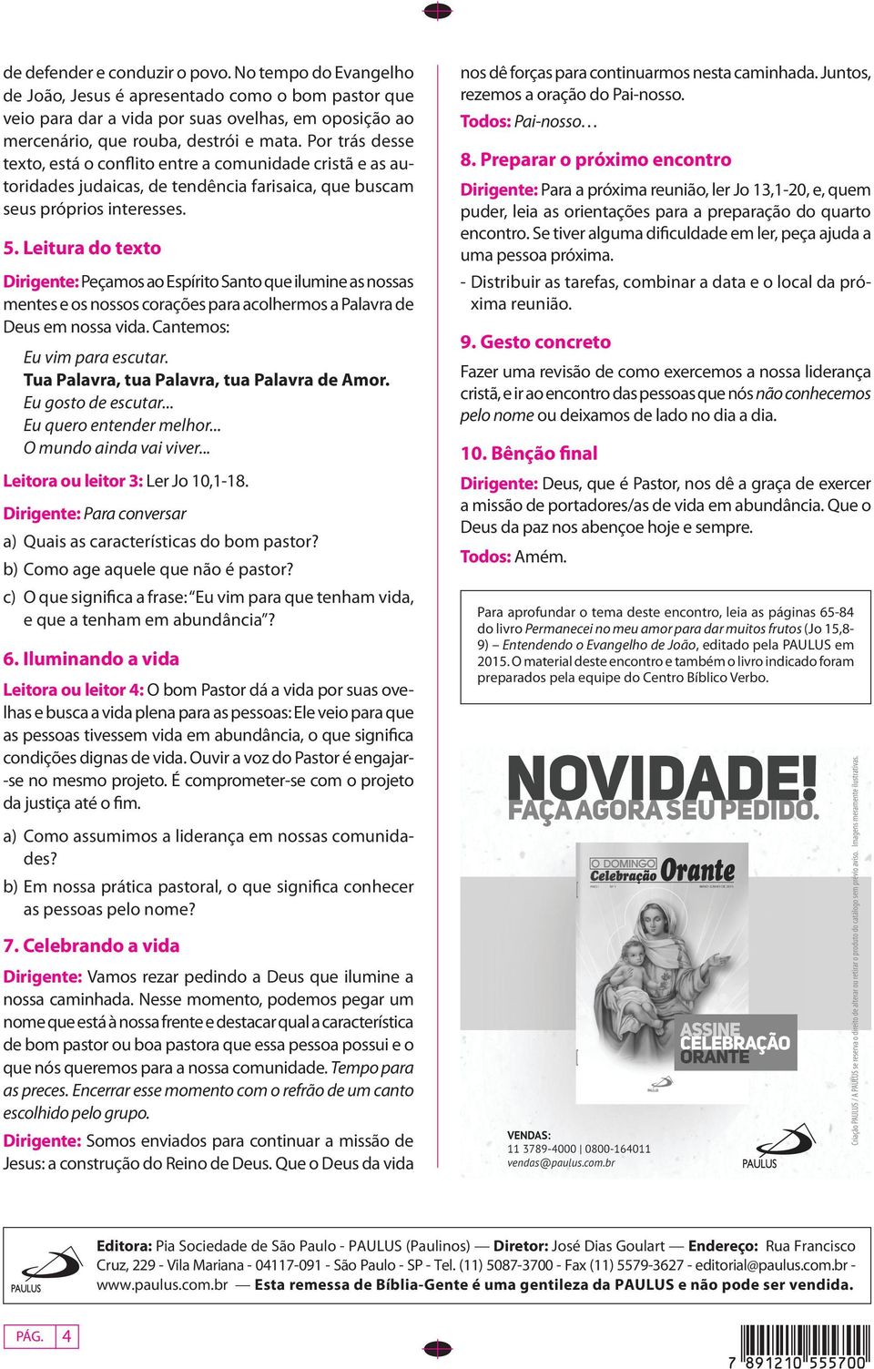 Leitura do texto Dirigente: Peçamos ao Espírito Santo que ilumine as nossas mentes e os nossos corações para acolhermos a Palavra de Deus em nossa vida. Cantemos: Eu vim para escutar.