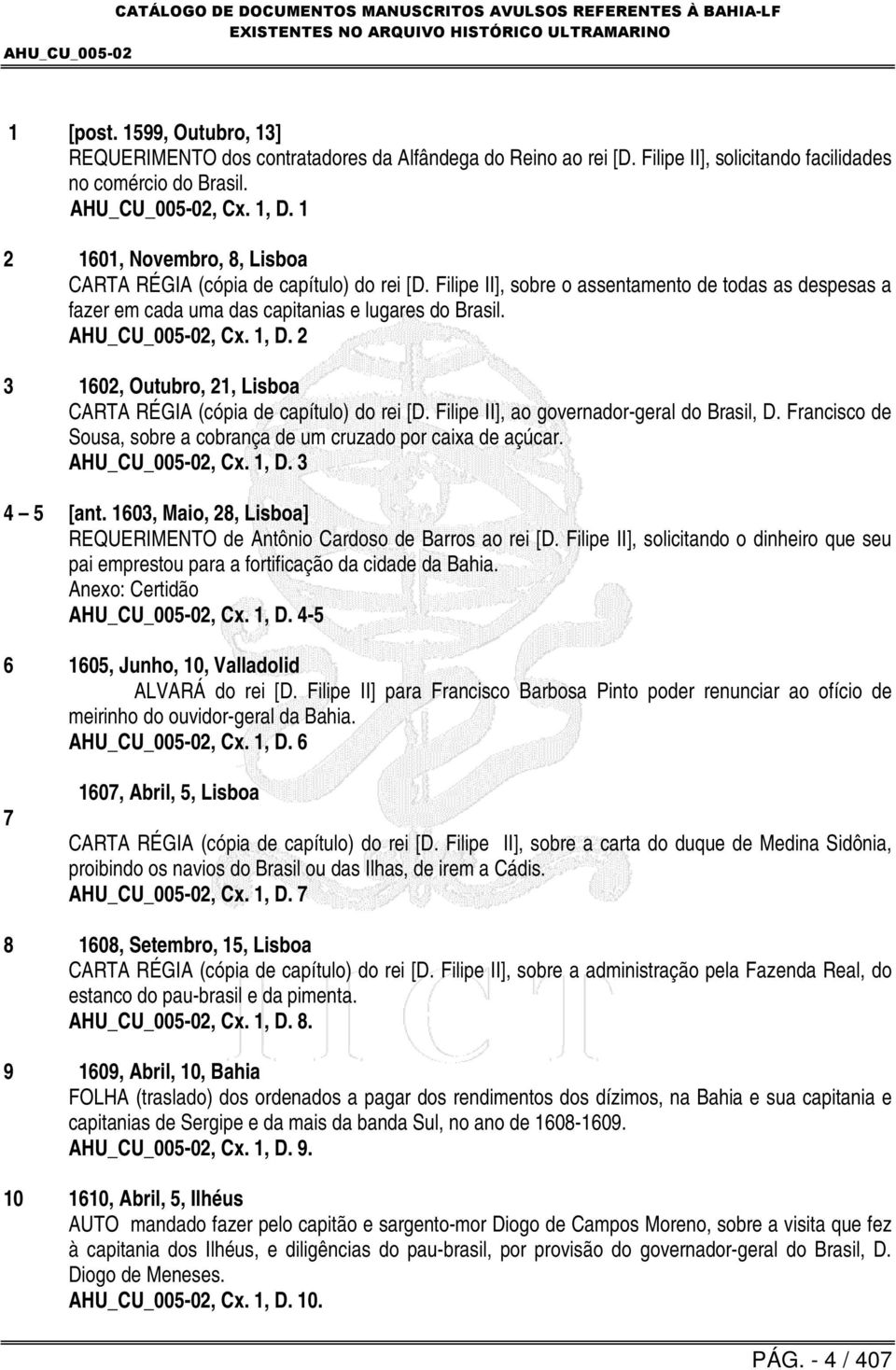 2 3 1602, Outubro, 21, Lisboa CARTA RÉGIA (cópia de capítulo) do rei [D. Filipe II], ao governador-geral do Brasil, D. Francisco de Sousa, sobre a cobrança de um cruzado por caixa de açúcar., Cx.