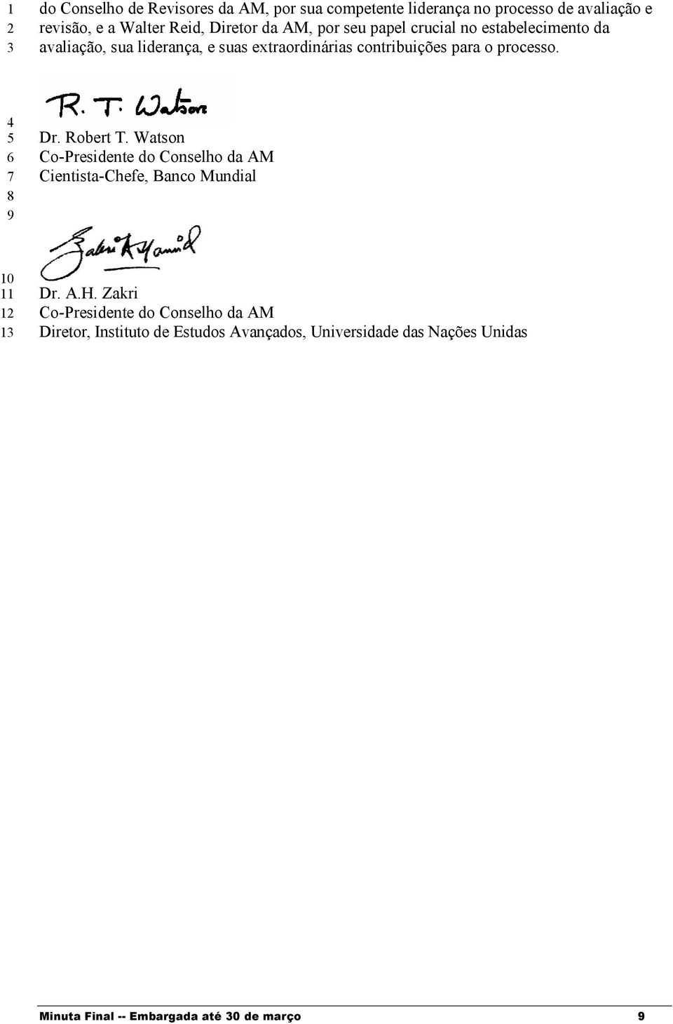 processo. Dr. Robert T. Watson Co-Presidente do Conselho da AM Cientista-Chefe, Banco Mundial 1 1 Dr. A.H.