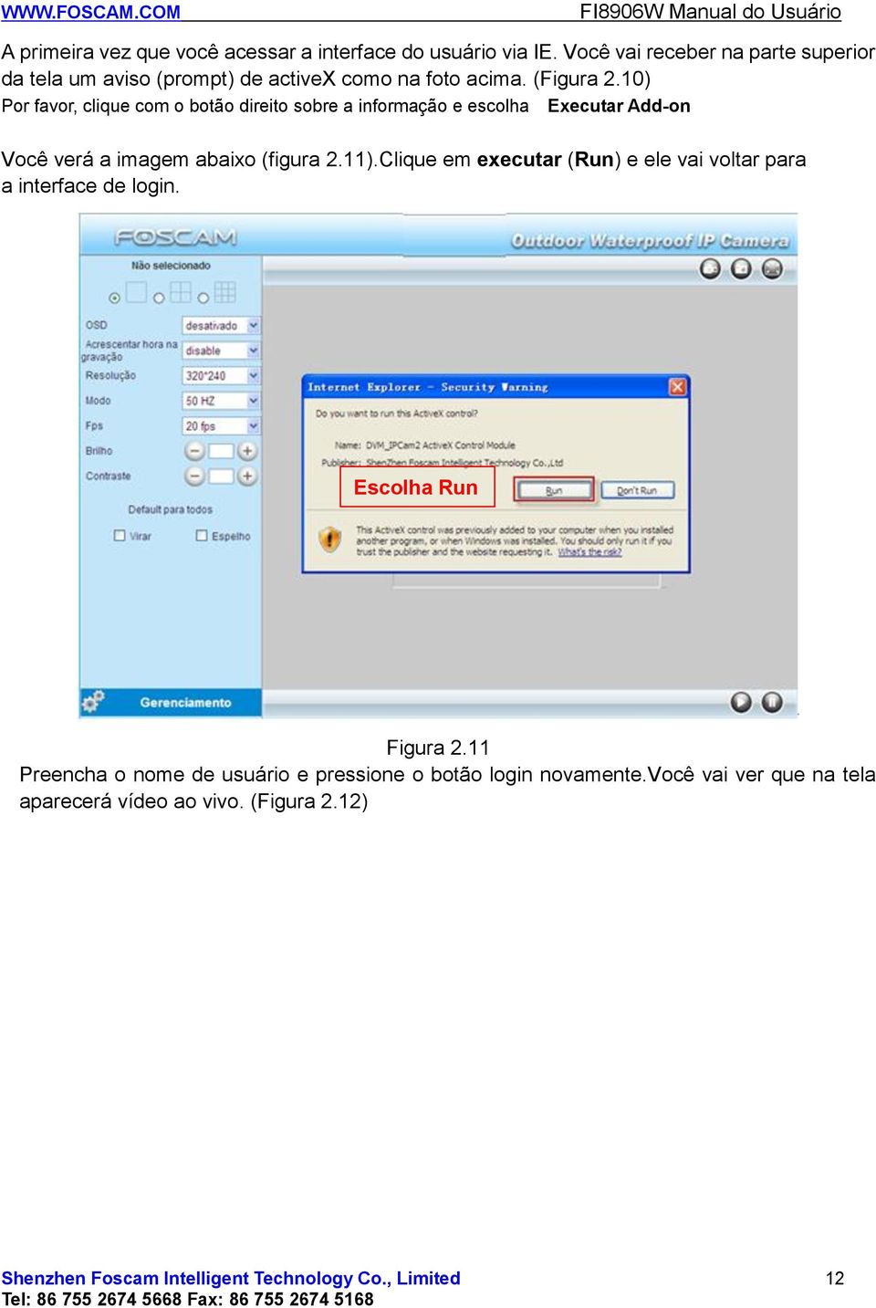 10) Por favor, clique com o botão direito sobre a informação e escolha Executar Add-on Você verá a imagem abaixo (figura 2.11).