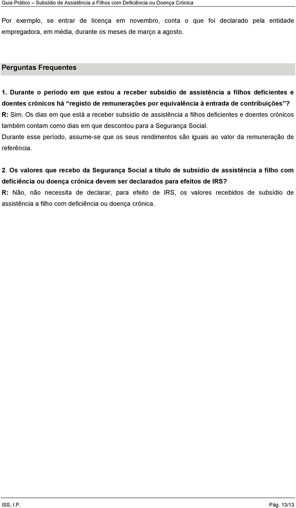 Os dias em que está a receber subsídio de assistência a filhos deficientes e doentes crónicos também contam como dias em que descontou para a Segurança Social.