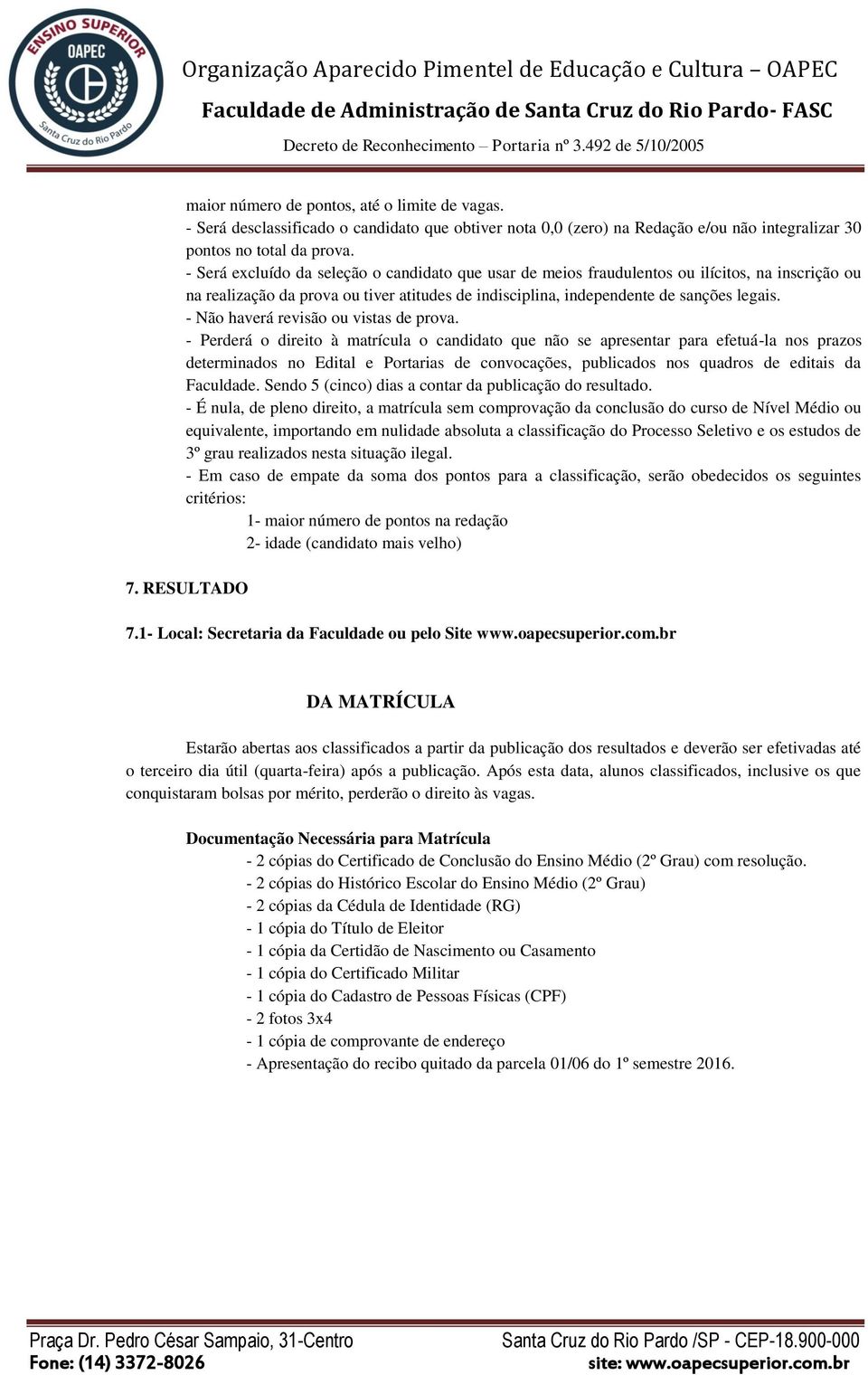 - Não haverá revisão ou vistas de prova.