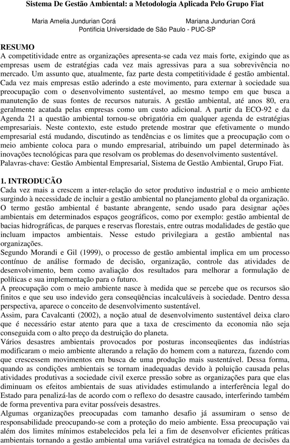 Um assunto que, atualmente, faz parte desta competitividade é gestão ambiental.