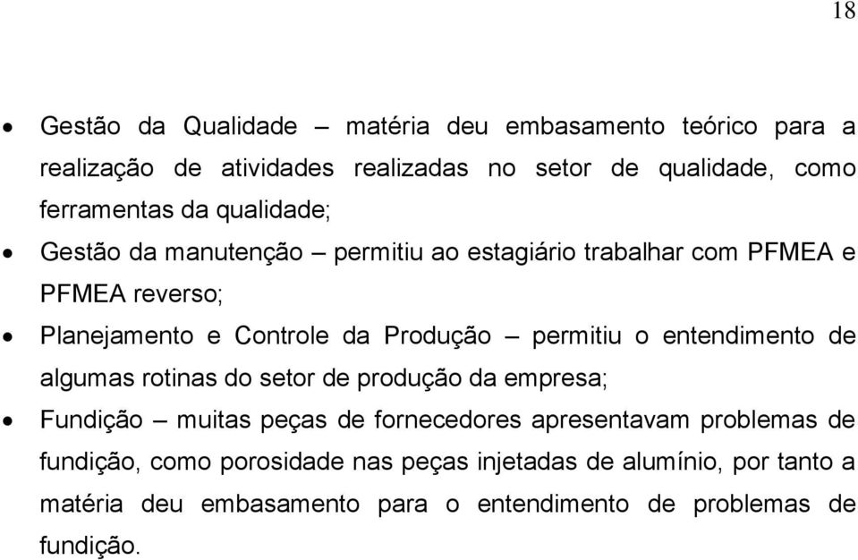 permitiu o entendimento de algumas rotinas do setor de produção da empresa; Fundição muitas peças de fornecedores apresentavam problemas